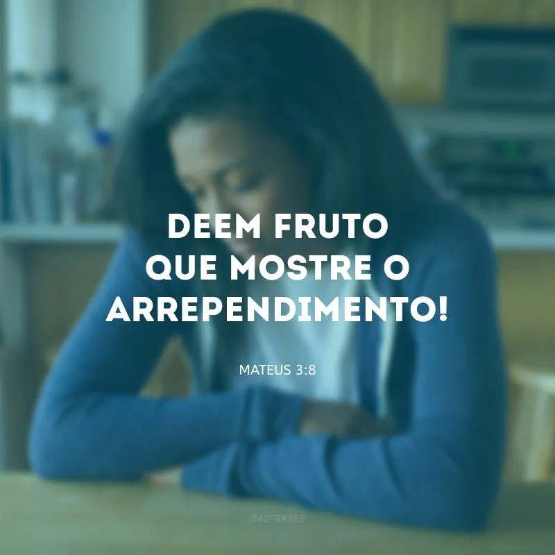 Deem fruto que mostre o arrependimento!