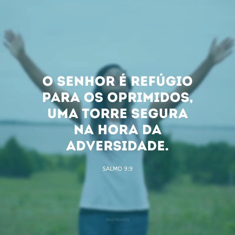 O Senhor é refúgio para os oprimidos, uma torre segura na hora da adversidade.