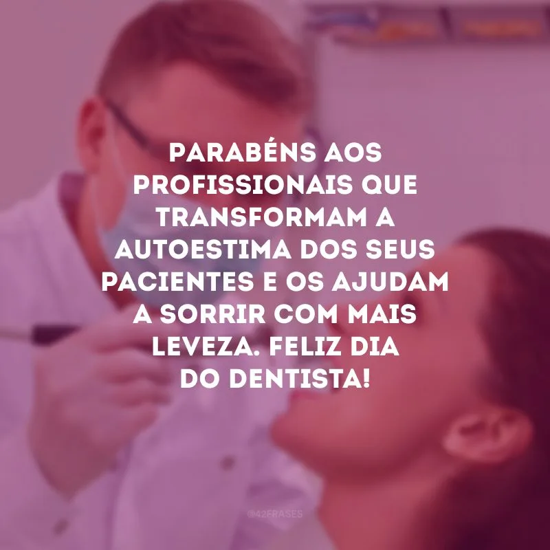Parabéns aos profissionais que transformam a autoestima dos seus pacientes e os ajudam a sorrir com mais leveza. Feliz Dia do Dentista!