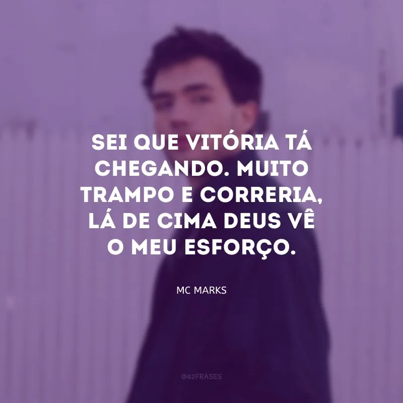 Sei que vitória tá chegando. Muito trampo e correria, lá de cima Deus vê o meu esforço.