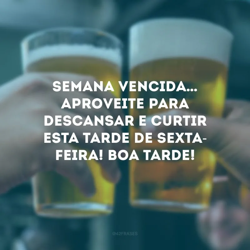 Semana vencida… Aproveite para descansar e curtir esta tarde de sexta-feira! Boa tarde!