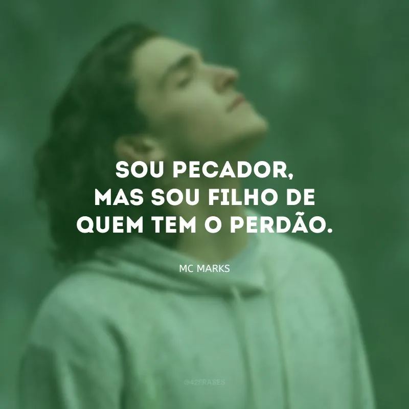 Sou pecador, mas sou filho de quem tem o perdão.