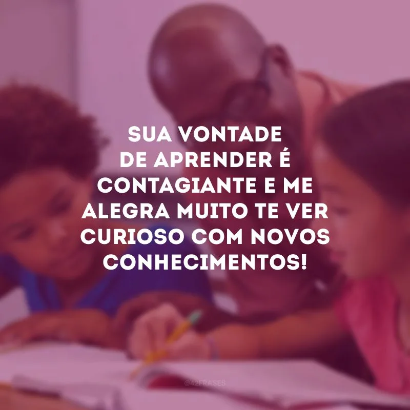 Sua vontade de aprender é contagiante e me alegra muito te ver curioso com novos conhecimentos!