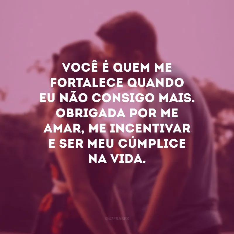 Você é quem me fortalece quando eu não consigo mais. Obrigada por me amar, me incentivar e ser meu cúmplice na vida.