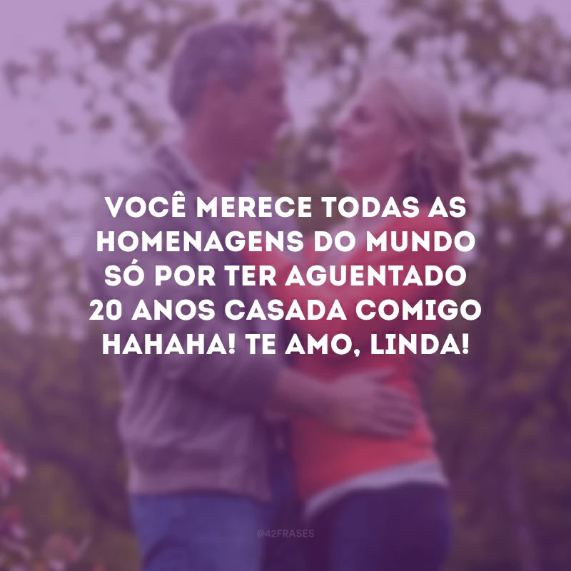 Você merece todas as homenagens do mundo só por ter aguentado 20 anos casada comigo hahaha! Te amo, linda!