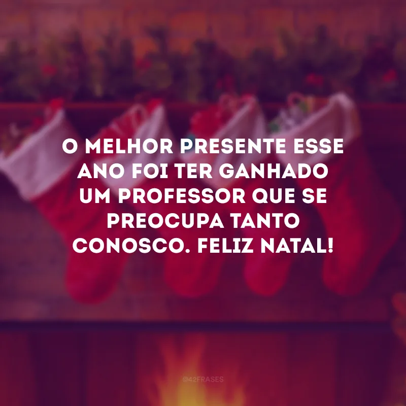 O melhor presente esse ano foi ter ganhado um professor que se preocupa tanto conosco. Feliz Natal!