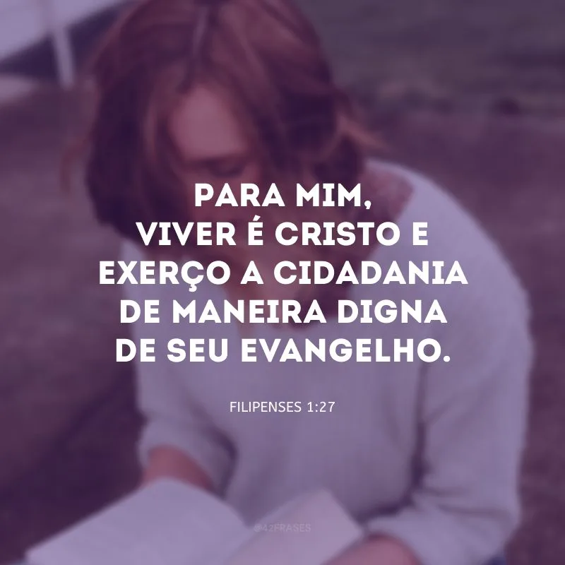 Para mim, viver é Cristo e exerço a cidadania de maneira digna de seu Evangelho.