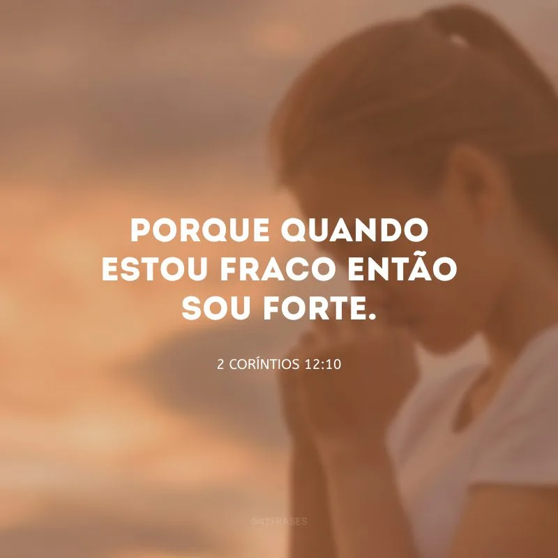 Porque quando estou fraco então sou forte.