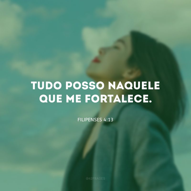 Tudo posso naquele que me fortalece.