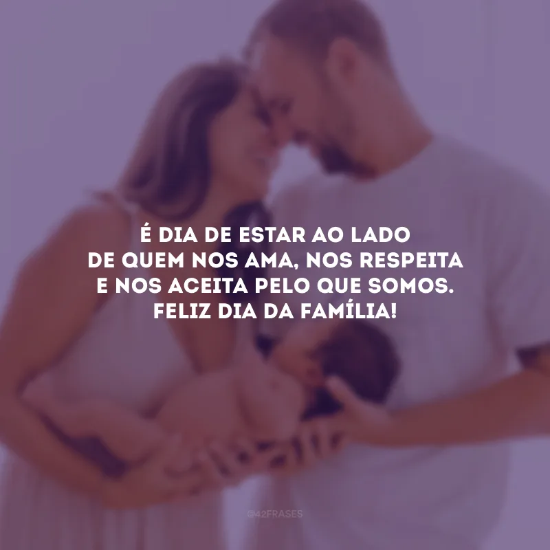 É dia de estar ao lado de quem nos ama, nos respeita e nos aceita pelo que somos. Feliz Dia da Família!