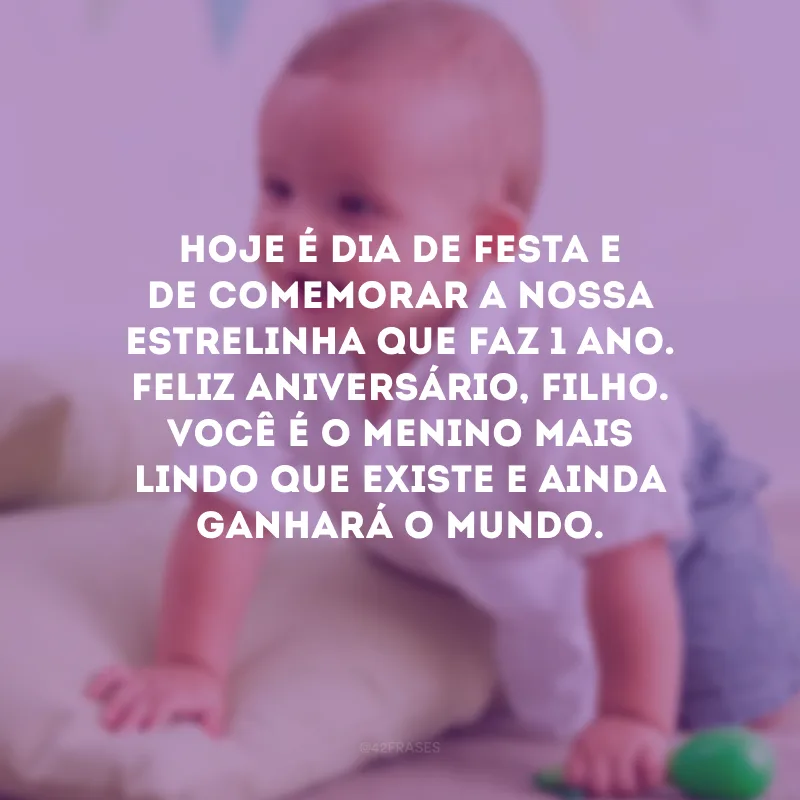 Hoje é dia de festa e de comemorar a nossa estrelinha que faz 1 ano. Feliz aniversário, filho. Você é o menino mais lindo que existe e ainda ganhará o mundo.