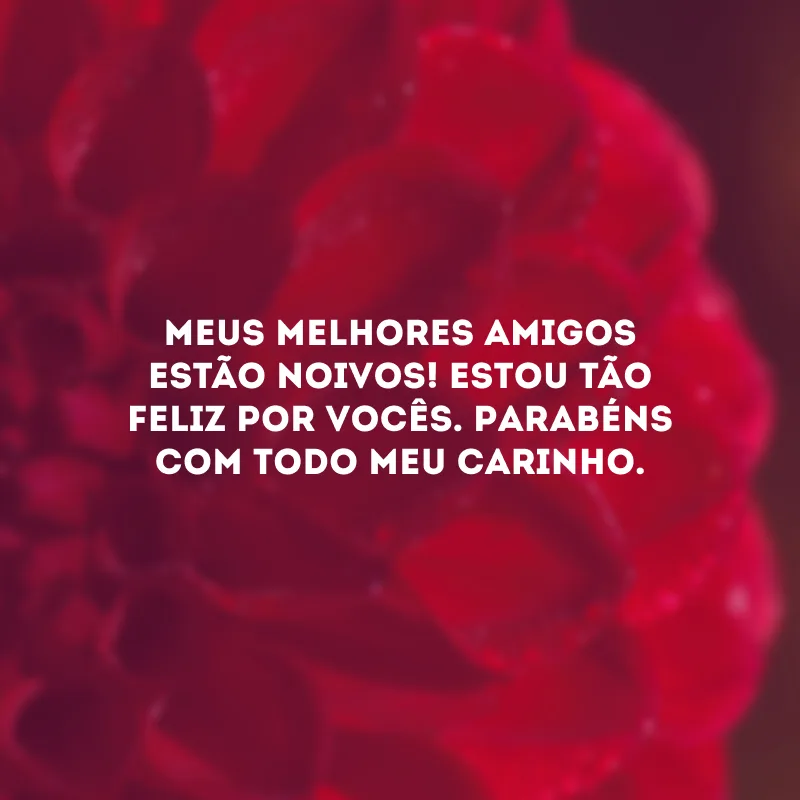 Meus melhores amigos estão noivos! Estou tão feliz por vocês. Parabéns com todo meu carinho.