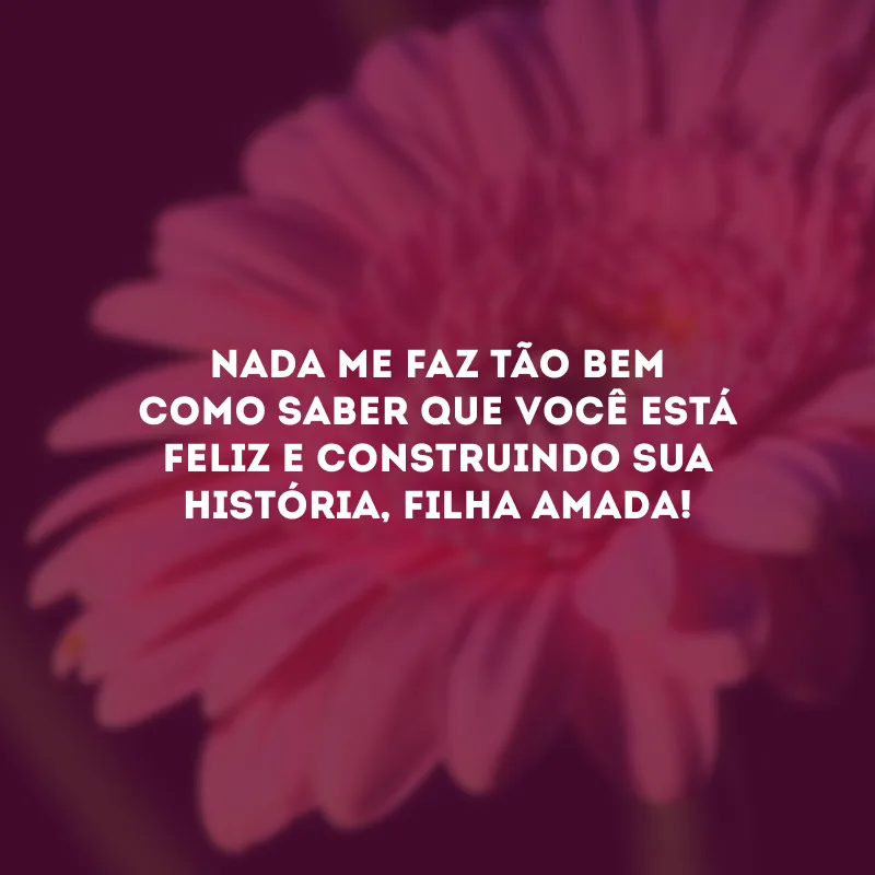 Nada me faz tão bem como saber que você está feliz e construindo sua história, filha amada!