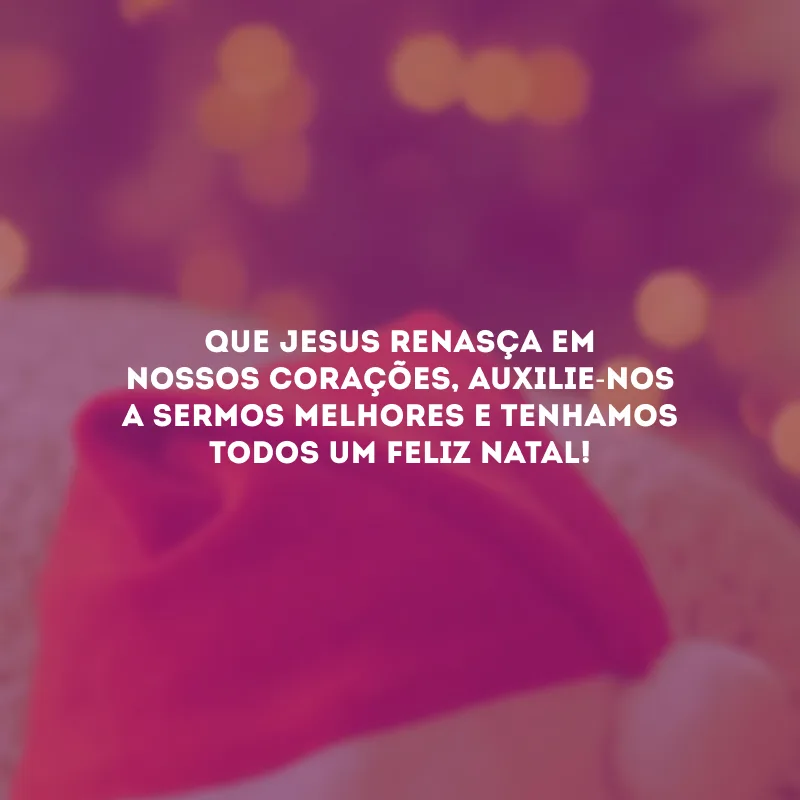 Que Jesus renasça em nossos corações, auxilie-nos a sermos melhores e tenhamos todos um Feliz Natal! 