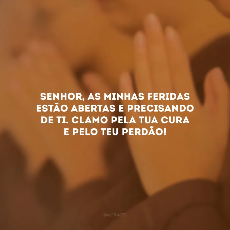 Senhor, as minhas feridas estão abertas e precisando de Ti. Clamo pela Tua cura e pelo Teu perdão!