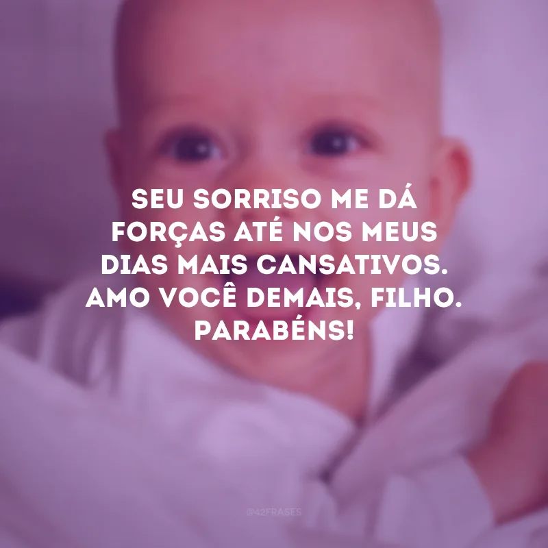 Seu sorriso me dá forças até nos meus dias mais cansativos. Amo você demais, filho. Parabéns!