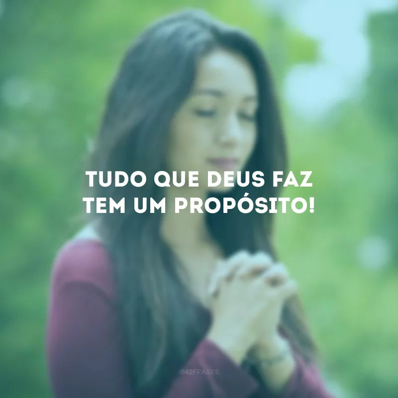 Tudo que Deus faz tem um propósito!