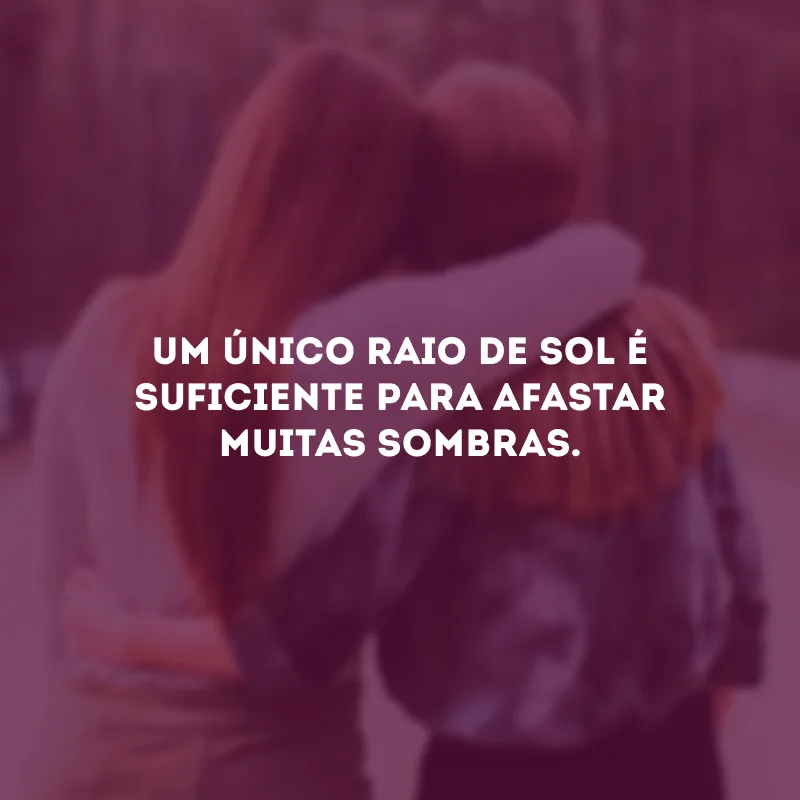 Um único raio de sol é suficiente para afastar muitas sombras.