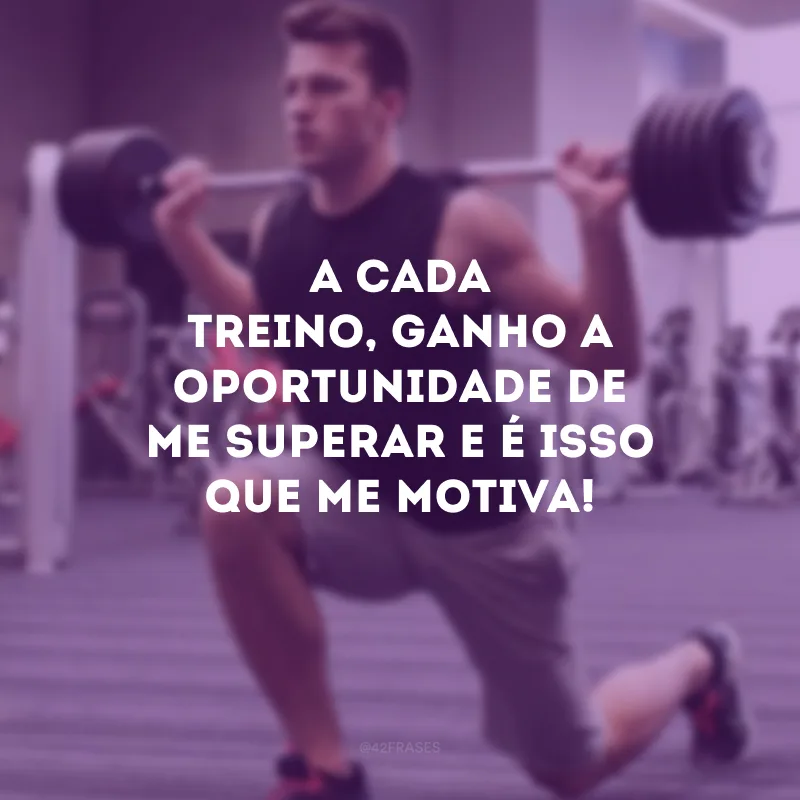 A cada treino, ganho a oportunidade de me superar e é isso que me motiva!