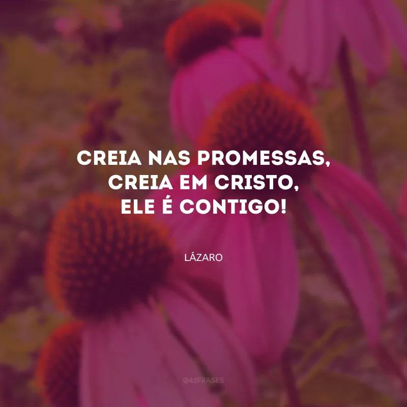 Creia nas promessas, creia em Cristo, Ele é contigo!