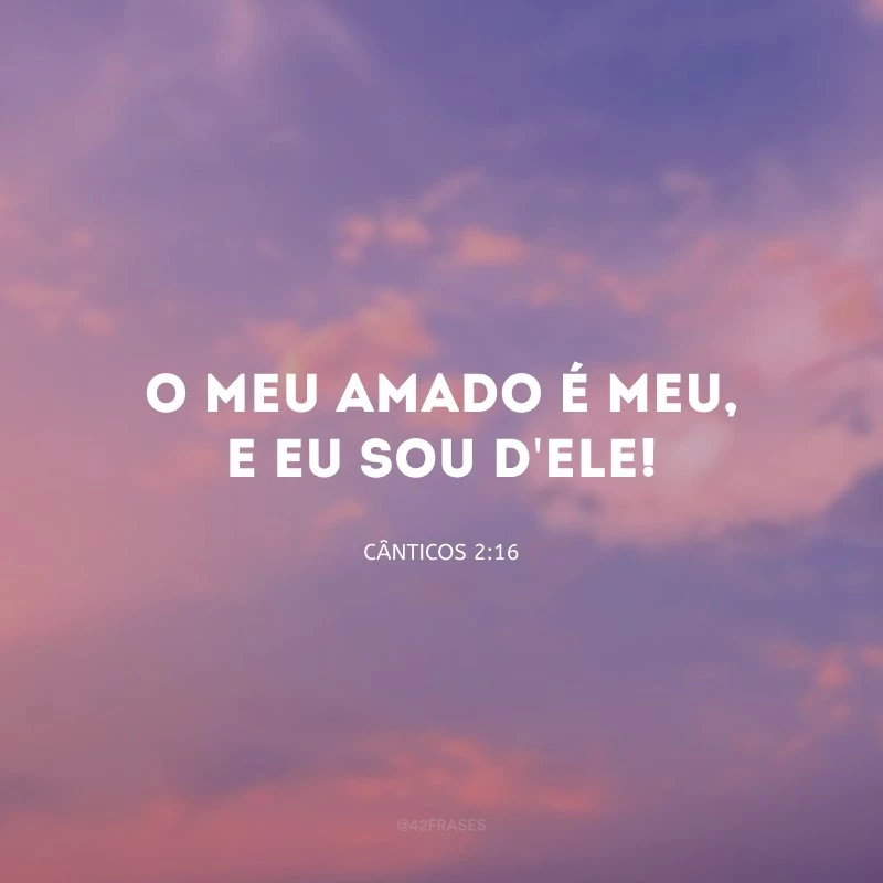 O meu amado é meu, e eu sou d\'Ele!