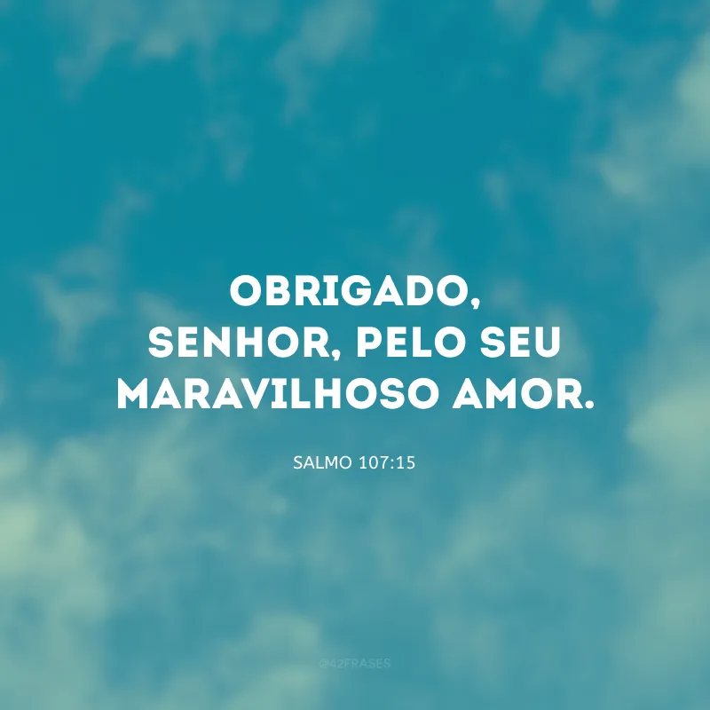 Obrigado, Senhor, pelo Seu maravilhoso amor.