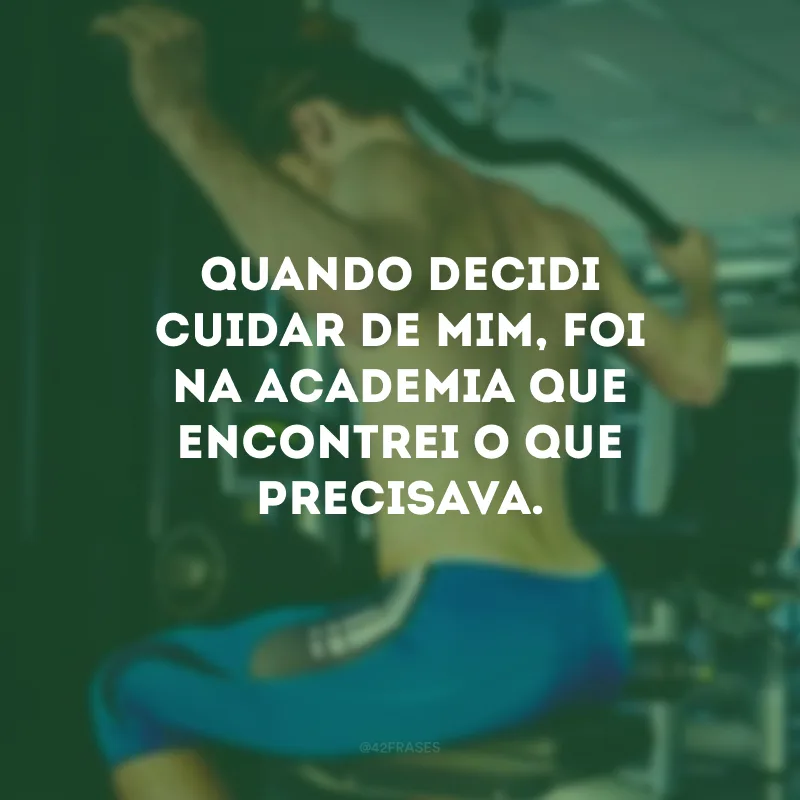 Quando decidi cuidar de mim, foi na academia que encontrei o que precisava.