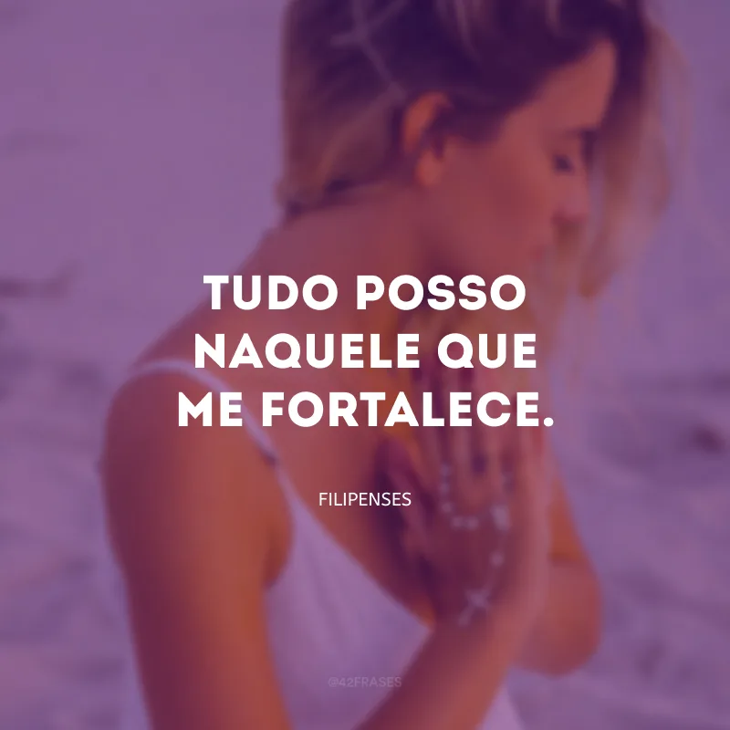 Tudo posso Naquele que me fortalece.