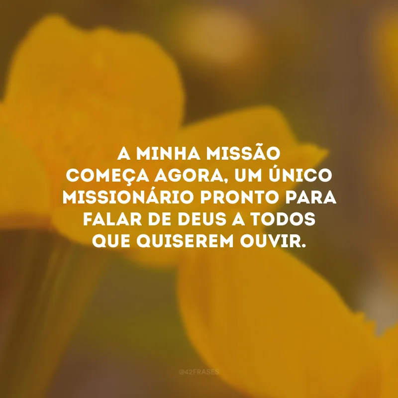A minha missão começa agora, um único missionário pronto para falar de Deus a todos que quiserem ouvir.