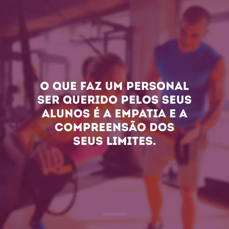 O que faz um personal ser querido pelos seus alunos é a empatia e a compreensão dos seus limites.