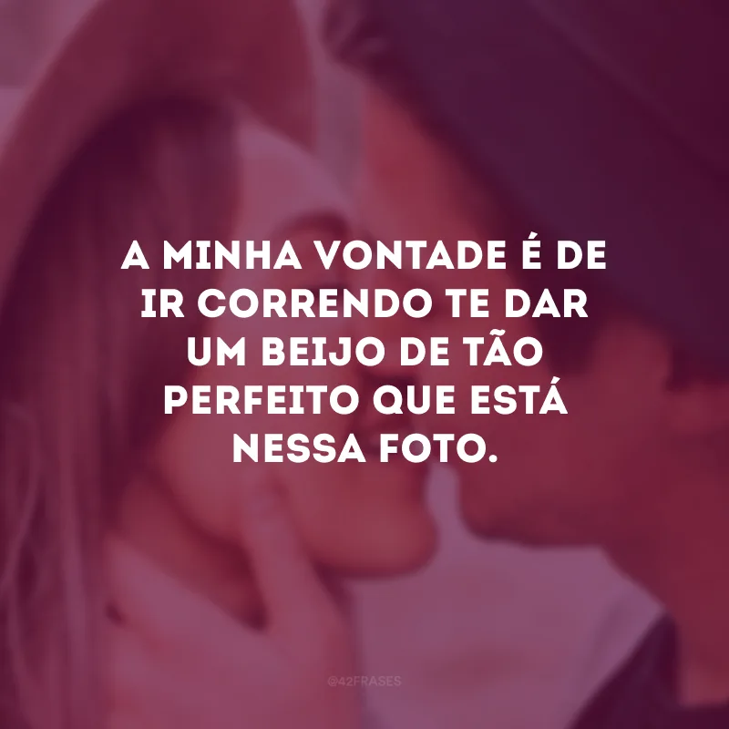 A minha vontade é de ir correndo te dar um beijo de tão perfeito que está nessa foto.