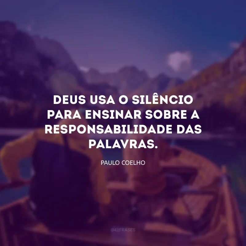 Deus usa o silêncio para ensinar sobre a responsabilidade das palavras.