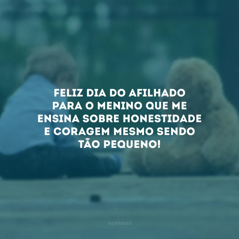 Feliz Dia do Afilhado para o menino que me ensina sobre honestidade e coragem mesmo sendo tão pequeno!