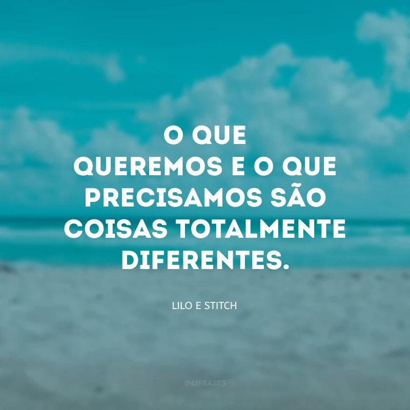 O que queremos e o que precisamos são coisas totalmente diferentes.