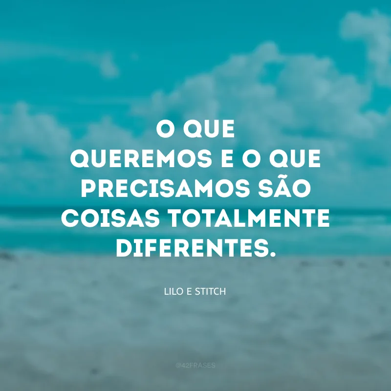 O que queremos e o que precisamos são coisas totalmente diferentes.