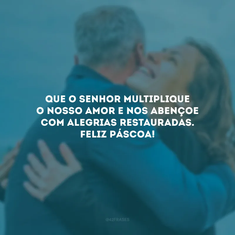 Que o Senhor multiplique o nosso amor e nos abençoe com alegrias restauradas. Feliz Páscoa!