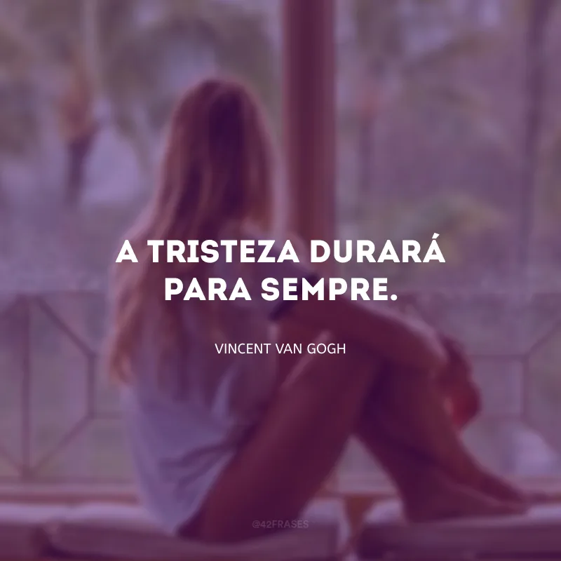 A tristeza durará para sempre.