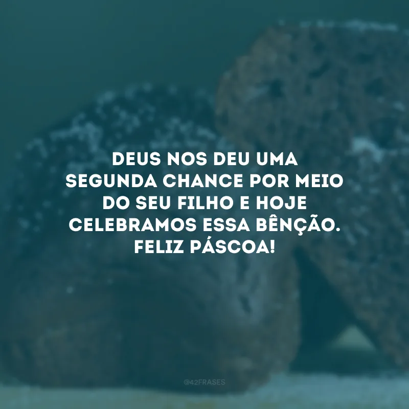Deus nos deu uma segunda chance por meio do Seu filho e hoje celebramos essa bênção. Feliz Páscoa!
