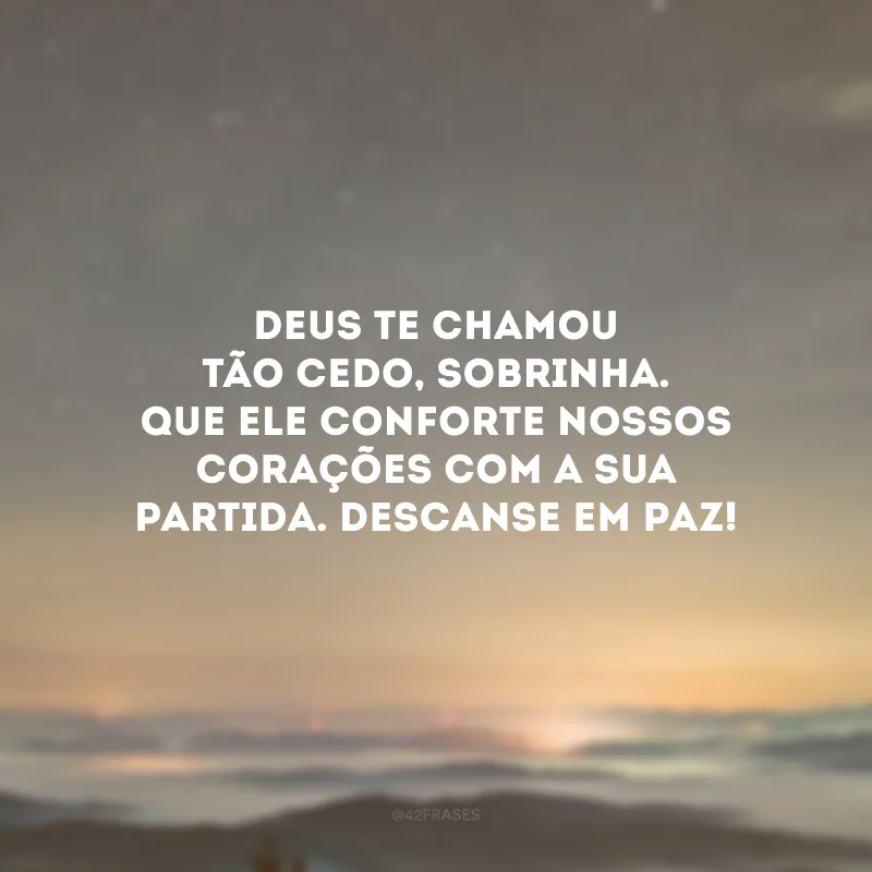 Deus te chamou tão cedo, sobrinha. Que Ele conforte nossos corações com a sua partida. Descanse em paz!