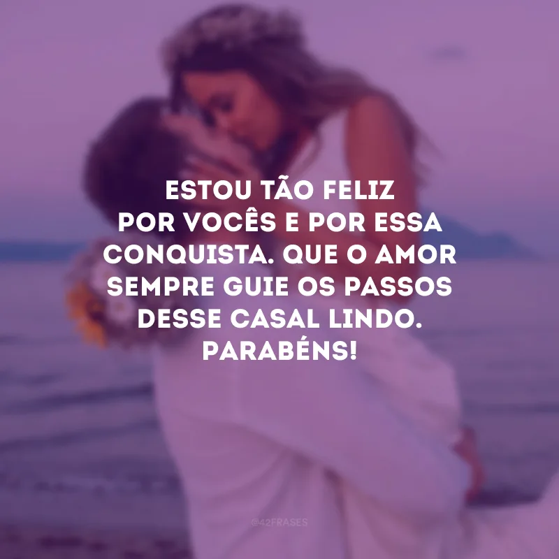 Estou tão feliz por vocês e por essa conquista. Que o amor sempre guie os passos desse casal lindo. Parabéns!