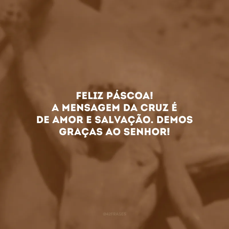 Feliz Páscoa! A mensagem da cruz é de amor e salvação. Demos graças ao Senhor! 
