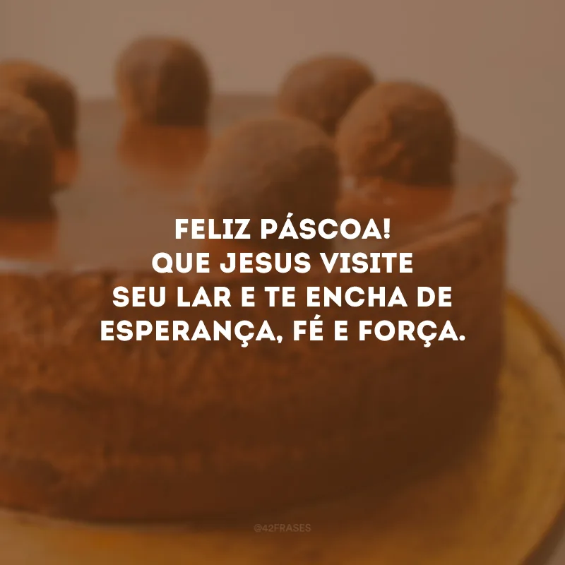 Feliz Páscoa! Que Jesus visite seu lar e te encha de esperança, fé e força.