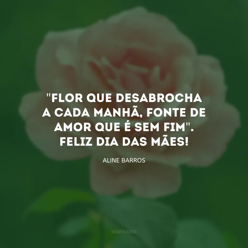 \"Flor que desabrocha a cada manhã, fonte de amor que é sem fim\". Feliz Dia das Mães!