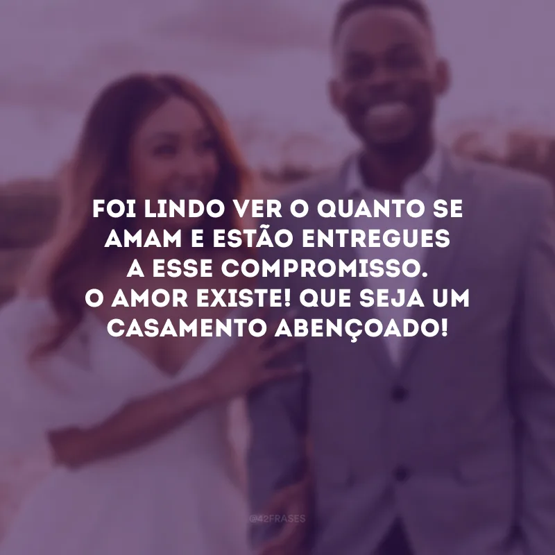 Foi lindo ver o quanto se amam e estão entregues a esse compromisso. O amor existe! Que seja um casamento abençoado!