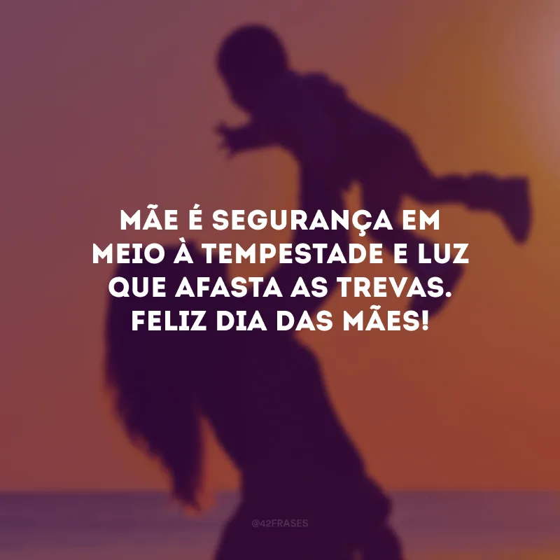 Mãe é segurança em meio à tempestade e luz que afasta as trevas. Feliz Dia das Mães!