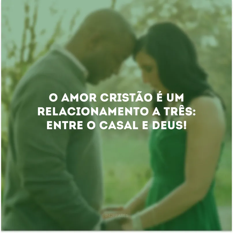 O amor cristão é um relacionamento a três: entre o casal e Deus! 