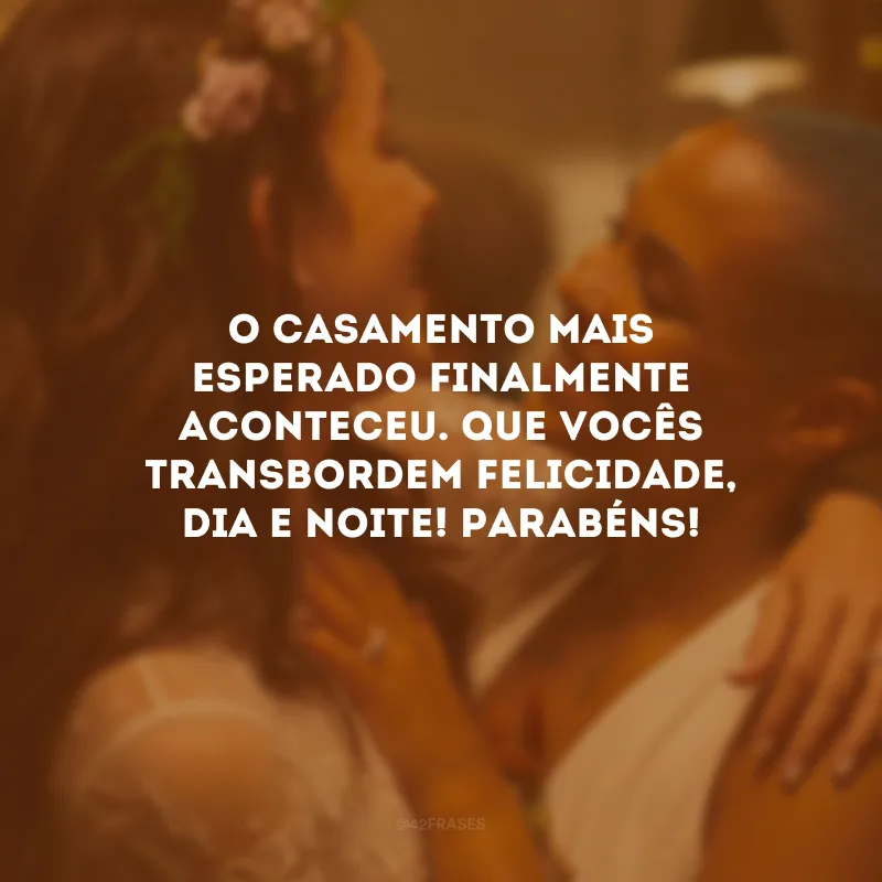 O casamento mais esperado finalmente aconteceu. Que vocês transbordem felicidade, dia e noite! Parabéns!