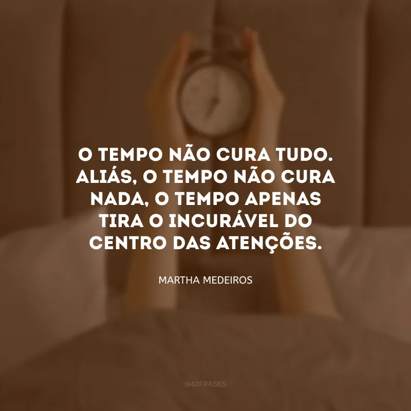 O tempo não cura tudo. Aliás, o tempo não cura nada, o tempo apenas tira o incurável do centro das atenções.