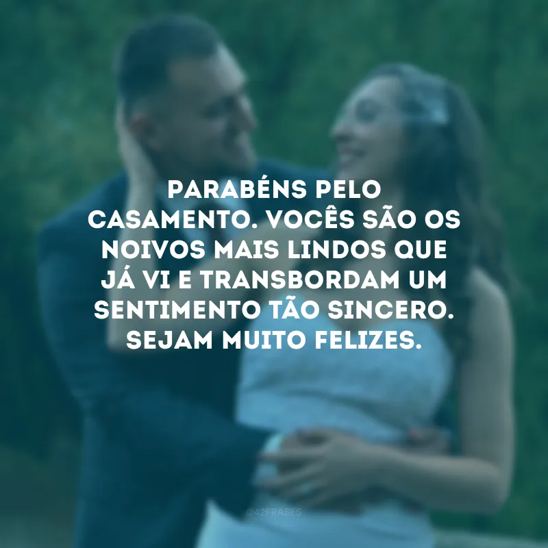 Parabéns pelo casamento. Vocês são os noivos mais lindos que já vi e transbordam um sentimento tão sincero. Sejam muito felizes.