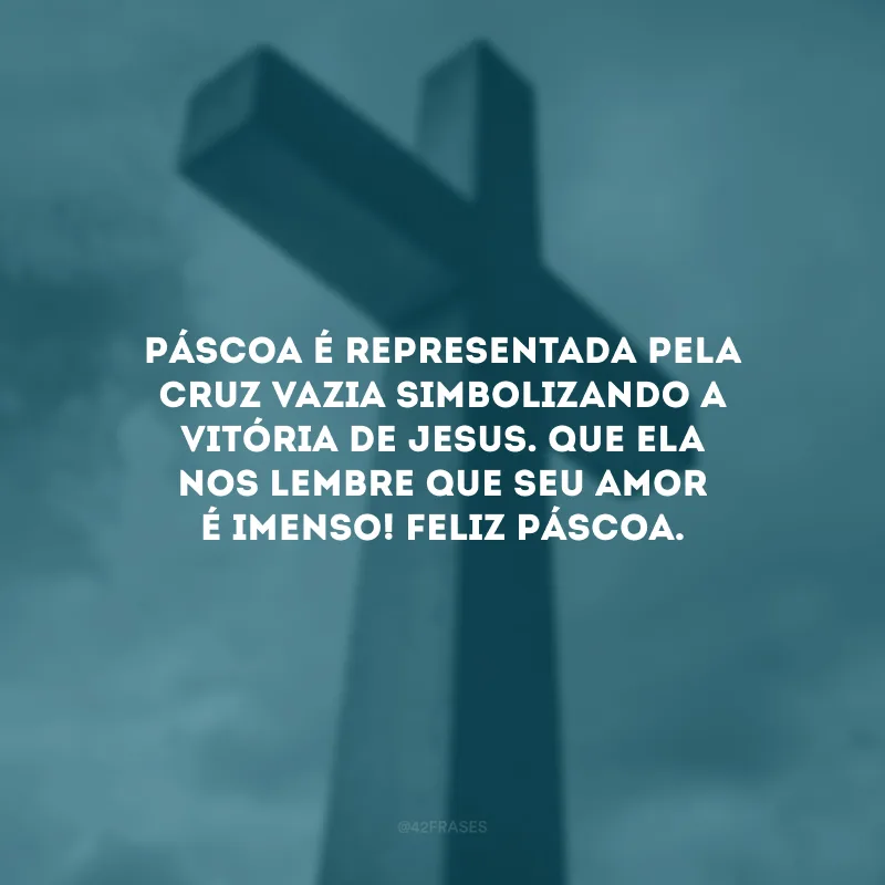 Páscoa é representada pela cruz vazia simbolizando a vitória de Jesus. Que ela nos lembre que Seu amor é imenso! Feliz Páscoa.